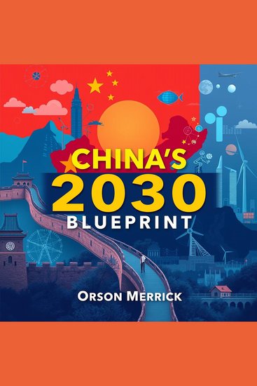 China's 2030 Blueprint: How Beijing Plans to Overtake America - "Unlock your understanding of China’s strategy with engaging audio lessons for effective learning!" - cover