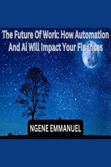 Future Of Work The: How Automation And Ai Will Impact Your Finances - cover