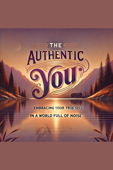 Authentic you the: embracing your true self in a world full of noise - cover