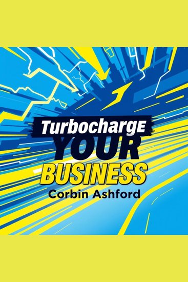 Turbocharge Your Business: Secrets to Skyrocket Your Success - "Elevate your business skills with our dynamic audio lessons designed for explosive success!" - cover