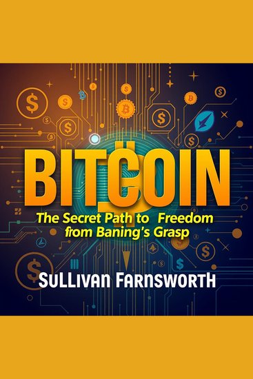 Bitcoin: The Secret Path to Freedom from Banking's Grasp - "Embrace the future! Captivating audio lessons guide you on Bitcoin’s transformative path away from banking limits" - cover