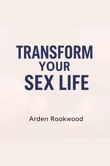 Transform Your Sex Life: Uncover Shocking Secrets for Pleasure - cover