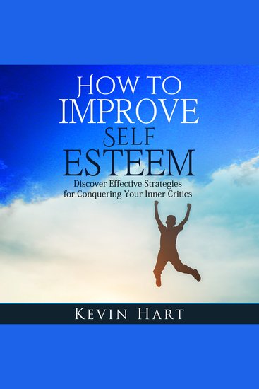 How To Improve Self Esteem: Discover Effective Strategies for Conquering Your Inner Critics - cover