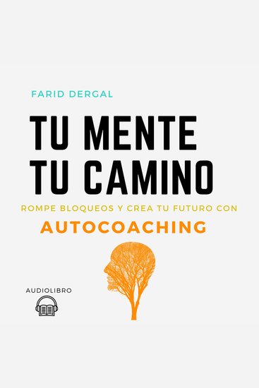Tu Mente Tu Camino - Rompe bloqueos y crea tu futuro con Autocoaching - cover