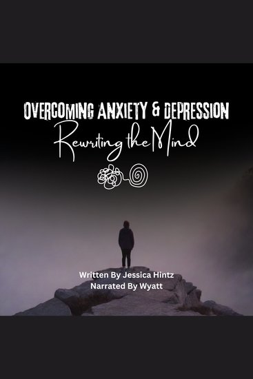 Overcoming Anxiety & Depression - Rewriting the Mind - cover
