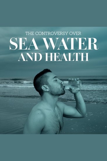 The controversy over sea water and health - What you need to know - cover