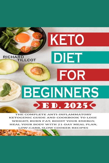 Keto Diet for Beginners - The complete anti-inflammatory ketogenic guide and cookbook to lose weight burn fat boost your energy heal your body with 21-day meal plan low-carb slow cooker recipes - cover