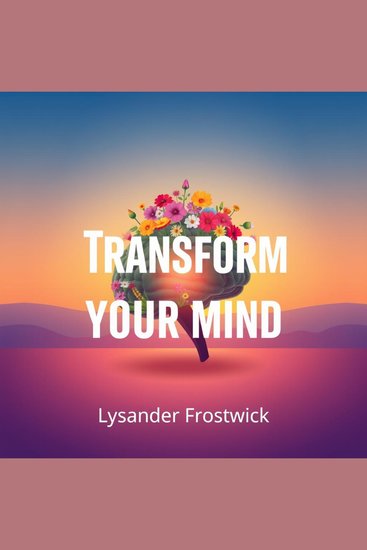 Transform Your Mind: Escape Limits and Embrace True Freedom - "Transform your thinking! Engage with powerful audio lessons that inspire limitless freedom and mental empowerment" - cover