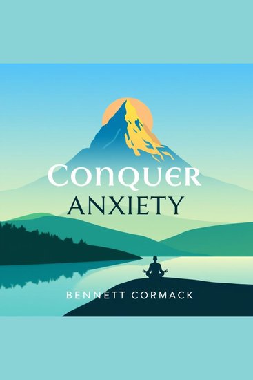 Conquer Anxiety: Transform Fear into Unstoppable Action! - "Transform your life with 'Conquer Anxiety': Energizing audio lessons for overcoming fear and taking action!" - cover