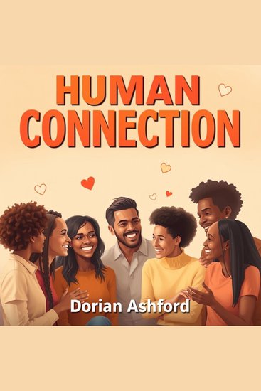 Human Connection: Unravel the Secrets to Deep Relationships - "Elevate your relationships! Discover dynamic audio lessons that unlock the secrets to profound human connections" - cover
