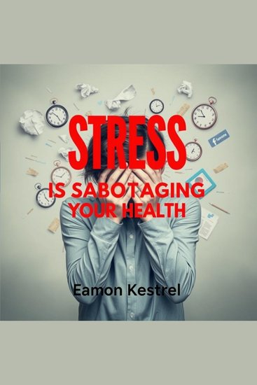 Stress Is Sabotaging Your Health: Uncover the Hidden Truths - "Elevate your health journey! Empowering audio insights uncover how stress sabotages your well-being" - cover