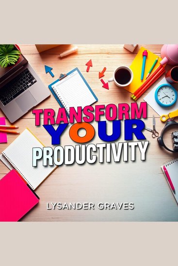Transform Your Productivity: Secrets to Achieve More Without Burnout - "Elevate your productivity! Discover engaging audio lessons for success without the stress" - cover