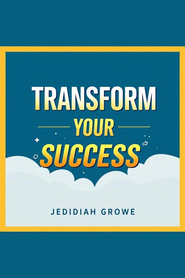 Transform Your Success: Simple Secrets for Unstoppable Growth - "Elevate your success with powerful audio insights that unleash your potential for unstoppable growth!" - cover