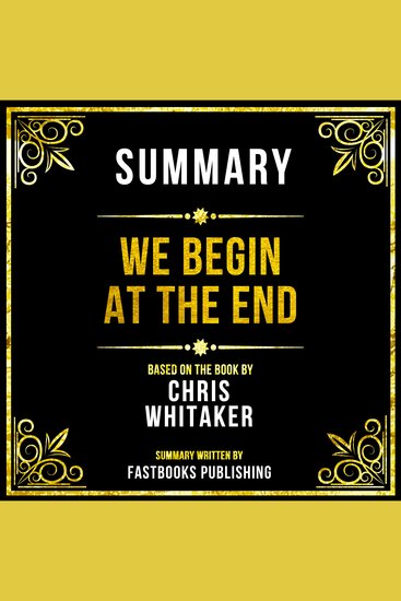 Summary - We Begin At The End - Based On The Book By Chris Whitaker - cover