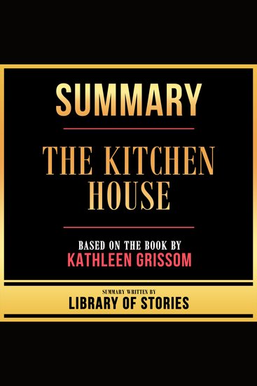 Summary - The Kitchen House - Based On The Book By Kathleen Grissom - cover