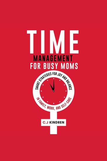 Time Management for Busy Moms - Smart Strategies for Joy and Balance in Family Work and Self-Care - cover