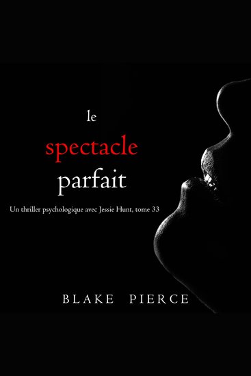 Le Spectacle Parfait (Un thriller psychologique avec Jessie Hunt tome 33) - Narration par une voix synthétisée - cover