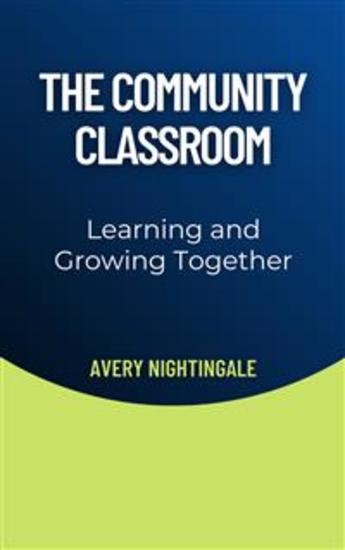 The Community Classroom - Learning and Growing Together - cover