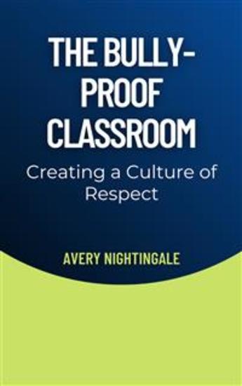 The Bully-Proof Classroom - Creating a Culture of Respect - cover