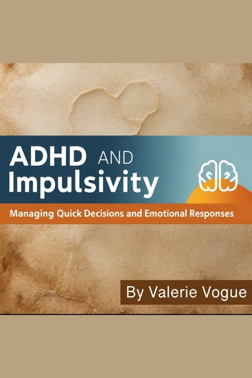 ADHD and Impulsivity - Managing Quick Decisions and Emotional Responses - cover