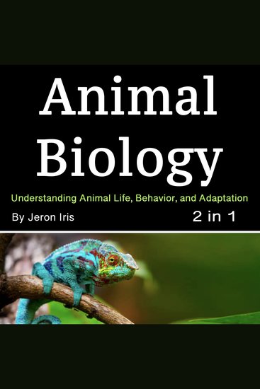 Animal Biology - Understanding Animal Life Behavior and Adaptation (2 in 1) - cover
