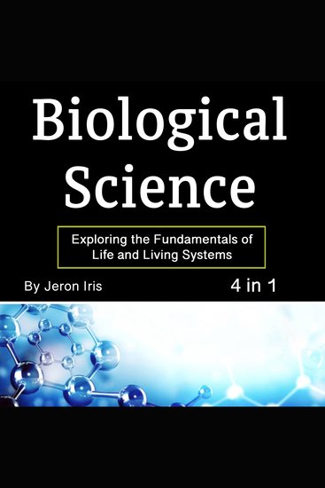 Biological Science - Exploring the Fundamentals of Life and Living Systems (4 in 1) - cover