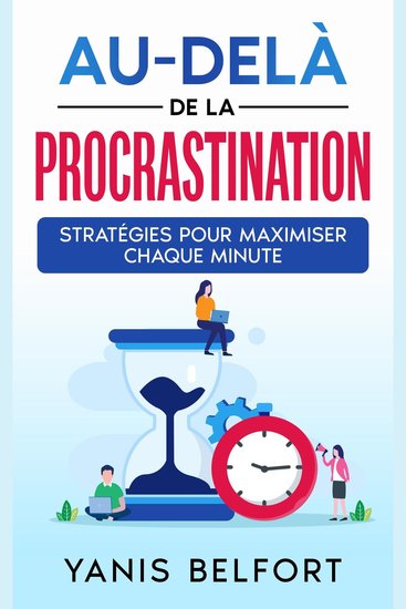 Au-Dela de la Procastination - Stratégies pour Maximiser Chaque Minute - cover