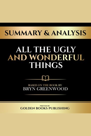 Summary & Analysis - All The Ugly And Wonderful Things - Based On The Book By Bryn Greenwood - cover