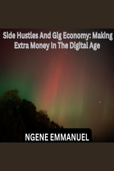 Side Hustles And Gig Economy: Making Extra Money In The Digital Age - cover