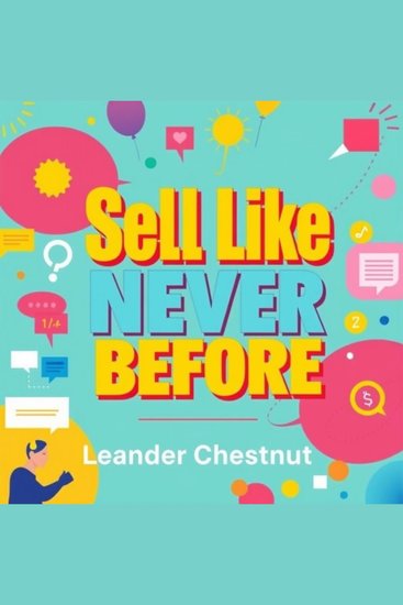Sell Like Never Before: Engage Connect and Skyrocket Your Success - "Transform your approach! Access engaging audio lessons to connect and supercharge your sales success!" - cover