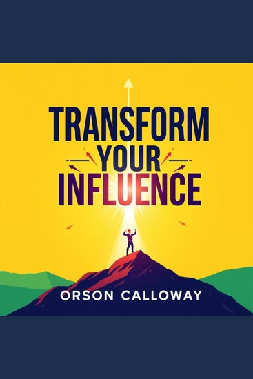 Transform Your Influence: Secrets to Unleashing Unstoppable Leadership - "Master the art of leadership! Dive into riveting audio lessons that reveal the secrets to unstoppable influence" - cover