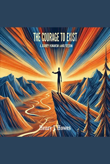 Courage to Exist The: A Journey Through Humanism and Freedom - cover