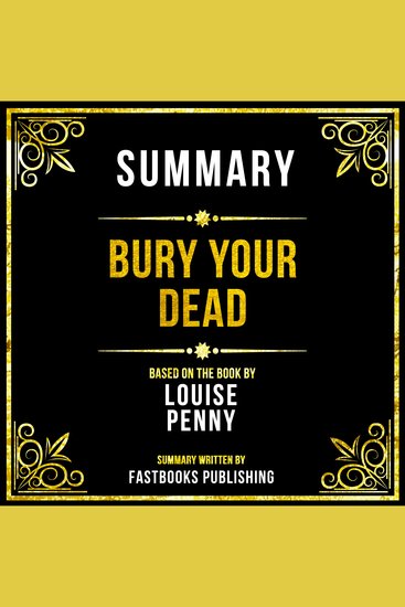Summary - Bury Your Dead - Based On The Book By Louise Penny - cover