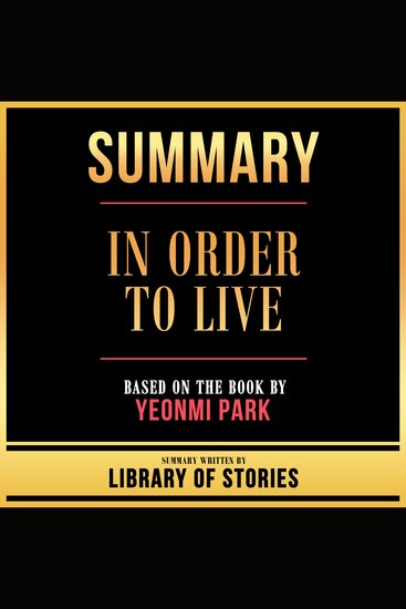 Summary - In Order To Live - Based On The Book By Yeonmi Park - cover
