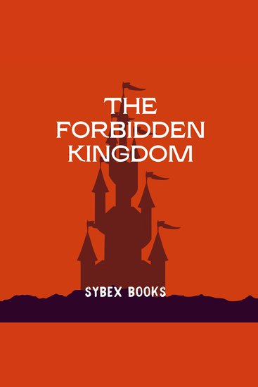 The Forbidden Kingdom - Secrets of an Ancient Realm Unveiled - cover