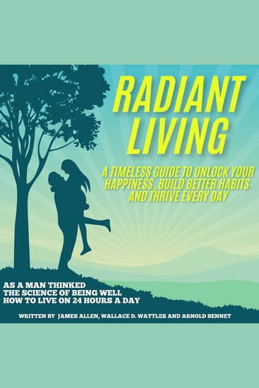 Radiant Living - Radiant Living: A Timeless Guide to Unlock Your Happiness Build Better Habits and Thrive Every Day - cover