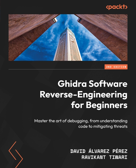 Ghidra Software Reverse-Engineering for Beginners - Master the art of debugging from understanding code to mitigating threats - cover