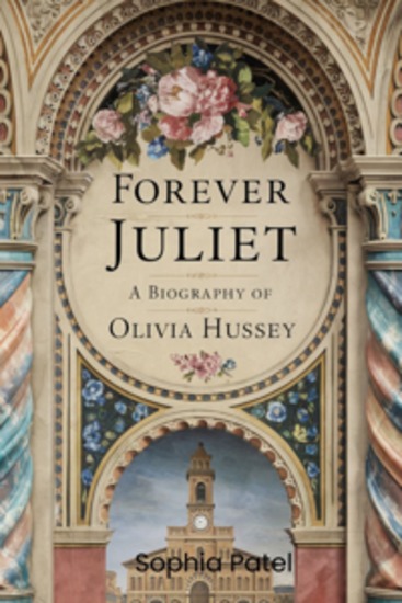 Forever Juliet: A Biography of Olivia Hussey - cover