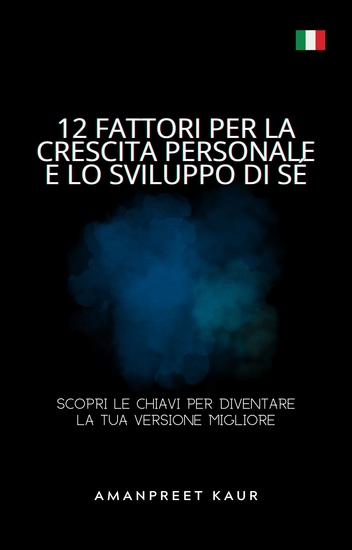 12 Fattori per la Crescita Personale e lo Sviluppo di Sé - Scopri le Chiavi per Diventare la Tua Versione Migliore - cover
