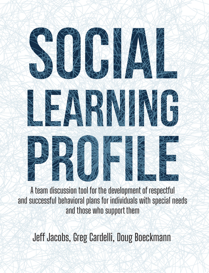 The Social Learning Profile - A team discussion tool for the development of respectful and successful behavioral plans for individuals with special needs and those who support them - cover