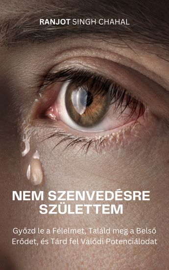 Nem Szenvedésre Születtem - Győzd le a Félelmet Találd meg a Belső Erődet és Tárd fel Valódi Potenciálodat - cover