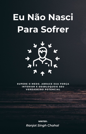 Eu Não Nasci Para Sofrer - Supere o Medo Abrace Sua Força Interior e Desbloqueie Seu Verdadeiro Potencial - cover