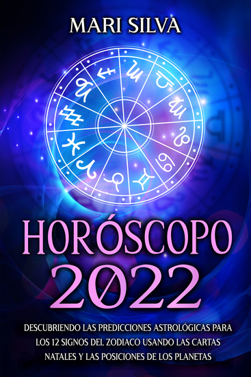 Horóscopo 2022 - Descubriendo las predicciones astrológicas para los 12 signos del zodiaco usando las cartas natales y las posiciones de los planetas - cover