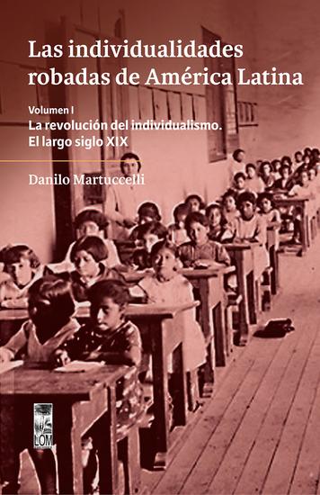 Las individualidades robadas de América Latina - La revolución del individualismo El largo siglo XIX Volumen I - cover