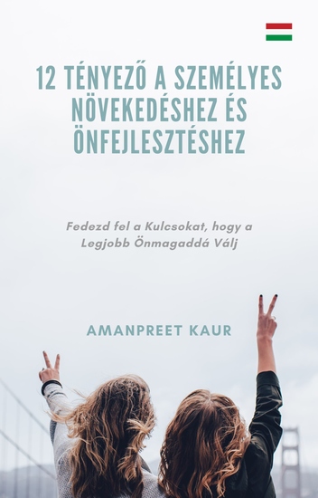 12 Tényező a Személyes Növekedéshez és Önfejlesztéshez - Fedezd fel a Kulcsokat hogy a Legjobb Önmagaddá Válj - cover
