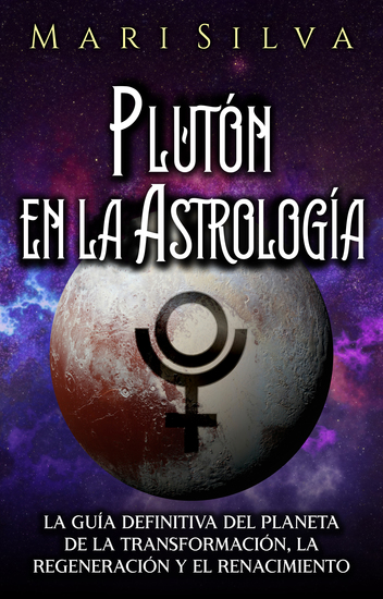 Plutón en la Astrología - La guía definitiva del planeta de la transformación la regeneración y el renacimiento - cover