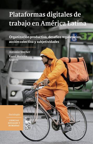 Plataformas digitales de trabajo en América Latina - Organización productiva desafíos regulatorios acción colectiva y subjetividades - cover
