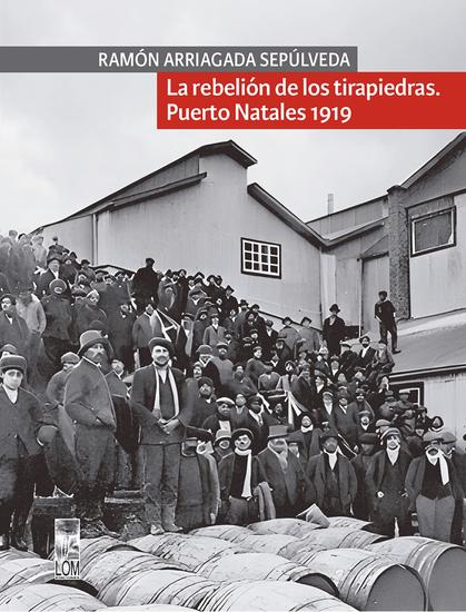 La rebelión de los tirapiedras - Puerto Natales 1919 - cover