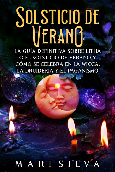 Solsticio de verano - La guía definitiva sobre Litha o el solsticio de verano y cómo se celebra en la wicca la druidería y el paganismo - cover