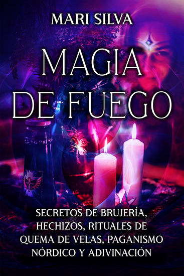 Magia de fuego - Secretos de brujería hechizos rituales de quema de velas paganismo nórdico y adivinación - cover